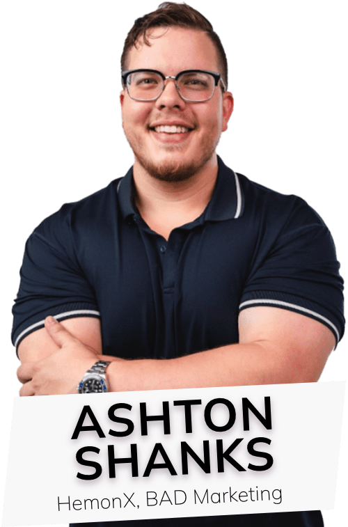 Ashton Shanks Ashton Shanks, Founder of HemonX and Co-Founder of BAD Marketing